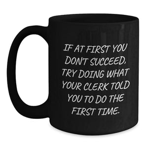 Funny Clerk Quotes Black Coffee Mug Gifts from Friends for Clerk Birthday Unique