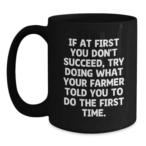 Image of Funny Farmer Gifts from Men to Mother's Day Unique Gifts for Women - Black Coffee Mug with If At First You Don't Succeed Quote - Main