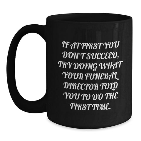 Image of Funny Quote Gifts from Men for Funeral Director - Black Coffee Mug, Unique Mother's Day Unique Gifts - Main