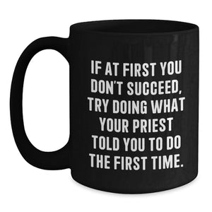 Funny Priest Gifts for Men from Men, Unique Black Coffee Mugs for Priest, If At First You Don't Succeed Try Doing What Your Priest Told You To Do The First Time Christmas Unique Gifts