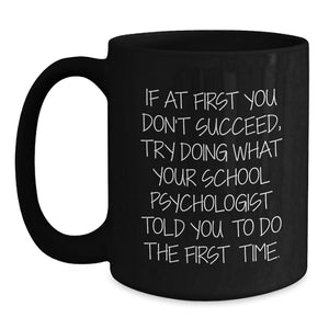 Funny School Psychologist Gifts for Men - Birthdays Unique Gifts from Friends - School Psychologist Coffee Mug with Inspirational Quote - Black Ceramic 11oz or 15oz Mug
