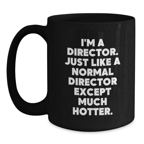 Image of Funny Director Gifts from Friends for Him - I'm A Director. Just Like A Normal Director Except Much Hotter. Black Coffee Mug for Graduation - Main