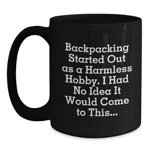 Backpacking Fun Humor Funny Quote Black Coffee Mug Gifts from Men to Friends for Birthday