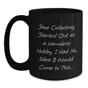 Shoe Collecting Gift for Mom, Funny Quote Coffee Mug for Shoe Enthusiasts, Unique Black Coffee Mug for Friends, Family, Coworkers