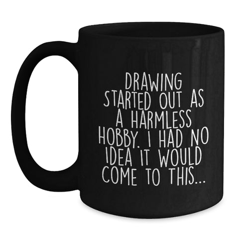 Image of Funny Drawing Gifts for Mom, Black Coffee Mug with Quote, 11oz or 15oz Ceramic Mug for Drawing Enthusiasts, Gifts from Family, Friends, or Coworkers for Mother's Day - Main