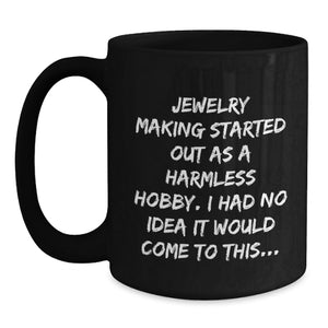 Funny Jewelry Making Gifts for Friends and Family, Christmas Unique Mugs for Men and Women - 'Jewelry Making Started Out As A Harmless Hobby...'