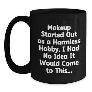 Funny Makeup Lover Gifts from Friends for Makeup Enthusiasts Black Coffee Mugs Birthday Unique
