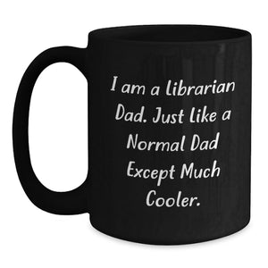 Librarian Gifts from Dad, Funny Quote Mug for Librarian Mom or Dad, Black Coffee Mug for Mother's Day Unique Gifts for Librarians