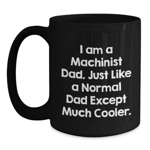 Funny Machinist Dad Coffee Mugs Black Ceramic Gifts from Men for Father's Day Unique