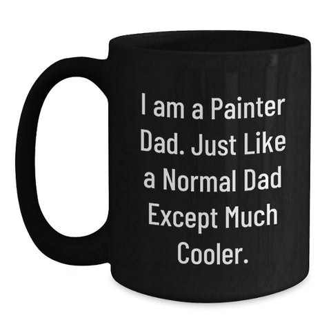 Image of Funny Painter Dad Gifts for Him, Black Coffee Mug, Unique Mother's Day Unique Gifts from Family to Painter - Main