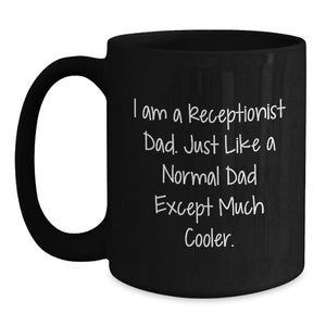 Funny Receptionist Dad Gifts for Women - Unique Black Coffee Mug - Mother's Day Unique Gifts from Men - I Am A Receptionist Dad, Much Cooler Quote