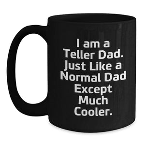 Teller Dad Gift Black Coffee Mug, Funny Quote, Birthday Unique Gifts from Family, Gifts for Teller Men