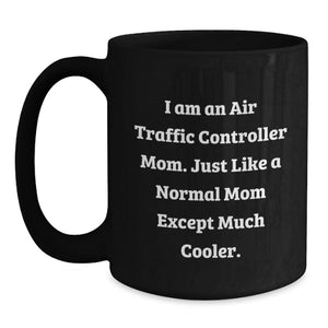 Funny Air Traffic Controller Mom Gifts for Her, 'I Am An Air Traffic Controller Mom' Black Coffee Mug, Unique Mother's Day Unique Gift from Women to Family
