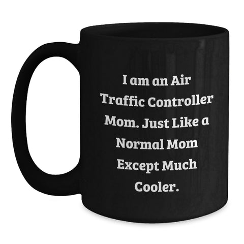 Image of Funny Air Traffic Controller Mom Gifts for Her, 'I Am An Air Traffic Controller Mom' Black Coffee Mug, Unique Mother's Day Unique Gift from Women to Family - Main