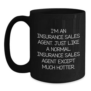 Insurance Sales Agent Funny Mug Gifts from Friends to Coworkers for Graduation, 'I'm An Insurance Sales Agent. Just Like A Normal Insurance Sales Agent Except Much Hotter.'