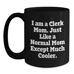Funny Clerks Gifts, Unique Birthday Unique Gifts for Clerk from Friend, Black Coffee Mug with 'I Am A Clerk Mom,
