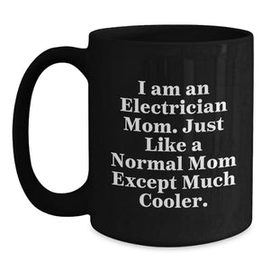 Funny Electrician Mom Coffee Mug Gifts from Friends, Unique Gift for Electrician Dad, Mother's Day Unique Gifts for Electrician