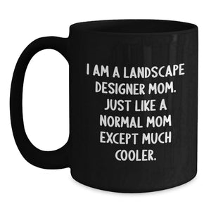 Funny Landscape Designer Gifts, Unique Black Coffee Mug, Perfect for Dad on Father's Day - 'I Am A Landscape Designer Mom'