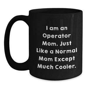 Funny Operator Mom Quotes Black Coffee Mugs for Graduation Unique Gifts from Operator Dad, Mom, or Friends to Operator Men, Women, or Coworkers