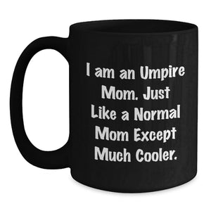 Umpire Mom Gifts - Funny Quote Black Coffee Mug, Birthday Unique Gifts from Mom to Umpire Friends