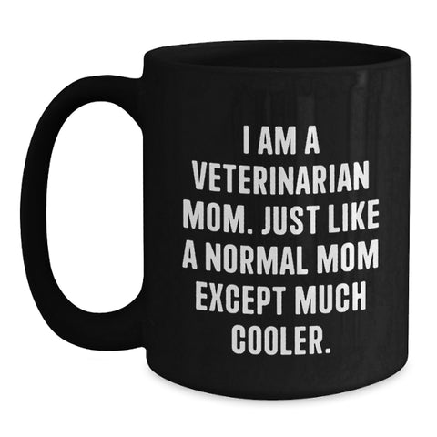 Image of Funny Veterinarian Mom Gifts from Men Women Friends Family, Unique Black Coffee Mug, I Am A Veterinarian Mom Quote Mother's Day Unique Gifts - Main