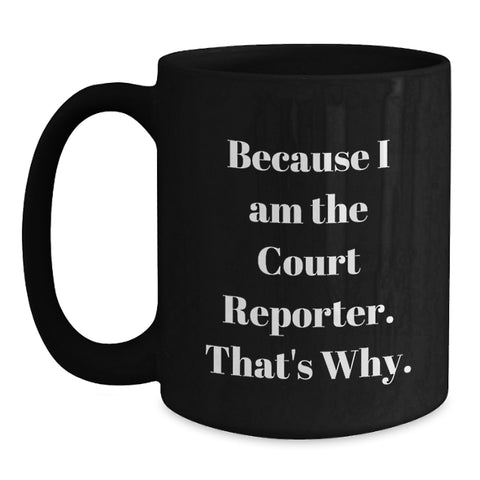 Image of Court Reporter Funny Gifts for Him, Because I Am The Court Reporter. That's Why. Black Coffee Mug, Ideal Gift for Dad on Father's Day from Family - Main