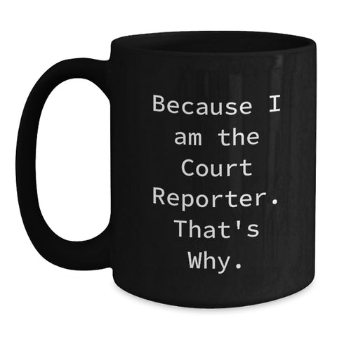 Image of Court Reporter Gifts from Dad, Funny Court Reporter Black Coffee Mug, Because I Am The Court Reporter That's Why, Unique Father's Day Ideas for Him - Main