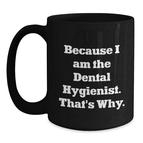 Image of Funny Dental Hygienist Black Coffee Mug Gifts from Men to Family for Father's Day Unique Mugs Because I Am The Dental Hygienist. That's Why. - Main