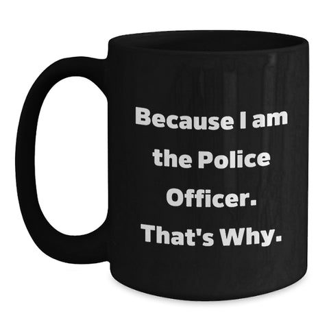 Image of Funny Police Officer Gifts from Friends for Birthday Unique Gifts because 'I Am The Police Officer'! - Main