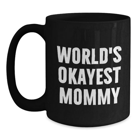 Image of Funny Mommy Gifts from Mom, Unique Black Coffee Mugs for Mommy, World's Okayest Mommy Quote - Main