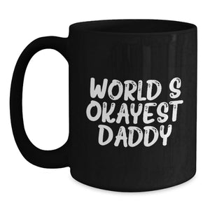 Funny Daddy Gifts, Black Coffee Mug for World's Okayest Daddy, Unique Father's Day Unique Gifts from Family