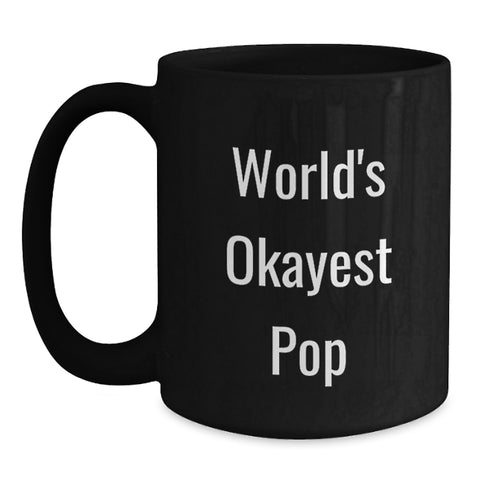Image of Funny Pop Gifts from Friends, World's Okayest Pop Quotes Black Coffee Mugs for Pop Lovers, Birthday Unique Gifts for Him or Her - Main