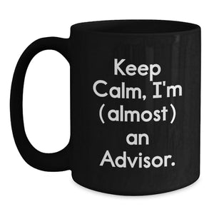 Funny Advisor Gifts from Men, Unique Black Coffee Mugs with 'Keep Calm, I'm (almost) An Advisor', Perfect for Father's Day Unique Gifts