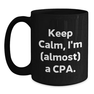 Funny CPA Gifts for Men, Black Coffee Mug, Inspirational Quote 'Keep Calm, I'm (almost) A Cpa., Gifts from Family to Husband on Father's Day