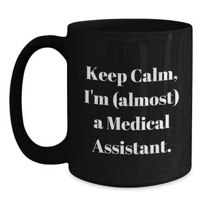 Keep Calm Medical Assistant Gifts, Funny Quote Black Coffee Mug for Birthday, Gifts from Friends, Medical Assistant