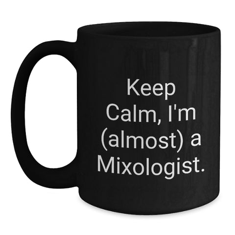 Image of Funny Mixologist Gifts from Friends for Graduation Day - Keep Calm I'm almost A Mixologist Black Coffee Mug - Main