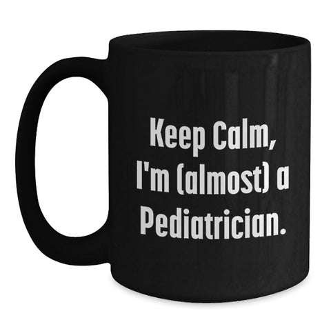 Image of Funny Pediatrician Gifts for Men, Women, and Friends - Keep Calm, I'm (almost) A Pediatrician Black Coffee Mug, Graduation Unique Gifts from Family - Main