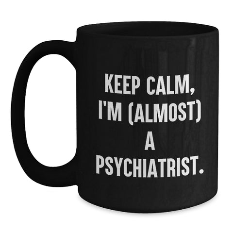 Image of Gifts for Psychiatrist Friends from Family - Keep Calm, I'm (almost) A Psychiatrist. Funny Black Coffee Mug for Graduation Unique Gifts - Main