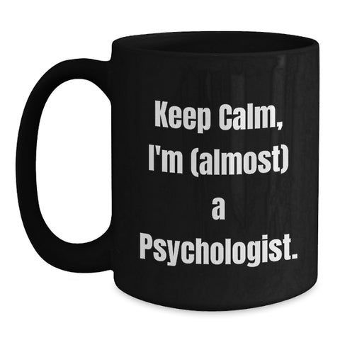 Image of Funny Psychologist Gifts for Friends and Family - Keep Calm, I'm (almost) A Psychologist. Black Coffee Mug, Black - Main