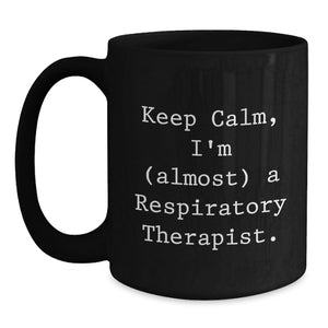 Funny Respiratory Therapist Gifts, Keep Calm Almost There Inspirational Quote Black Coffee Mug, Gifts from Friends for Respiratory Therapist Birthday Unique Gifts