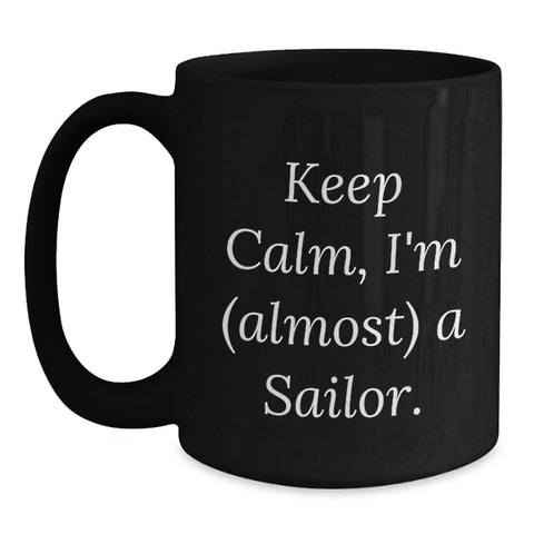 Image of Funny Sailor Gifts from Friends for Sailor Men - Black Coffee Mug Keep Calm, I'm (almost) A Sailor. - Main