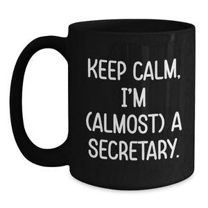 Funny Secretary Gifts from Friends, Cute Black Coffee Mugs for Graduation Unique Gifts, 'Keep Calm I'm almost a Secretary' Quote, Black Ceramic Mug, 11oz or 15oz