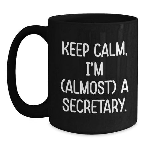 Image of Funny Secretary Gifts from Friends, Cute Black Coffee Mugs for Graduation Unique Gifts, 'Keep Calm I'm almost a Secretary' Quote, Black Ceramic Mug, 11oz or 15oz - Main