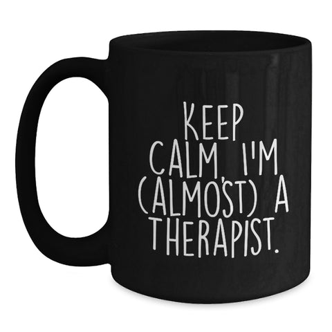 Image of Funny Therapist Gifts for Birthday - Keep Calm, I'm almost a Therapist! Gifts from Friends to Therapist, Black Coffee Mug - Main
