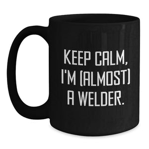 Funny Welder Gifts from Friends for Men Graduation Unique Coffee Mugs Keep Calm I'm (almost) A Welder Black Ceramic Mugs