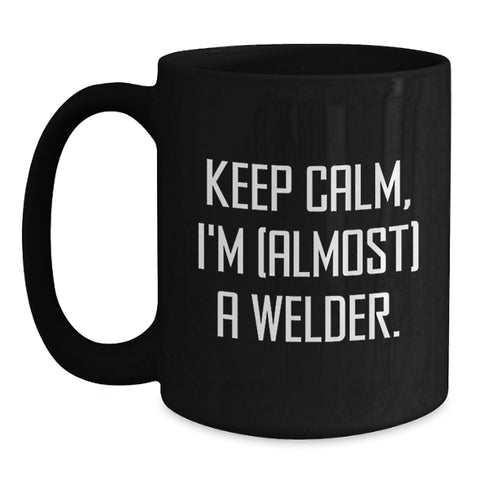Image of Funny Welder Gifts from Friends for Men Graduation Unique Coffee Mugs Keep Calm I'm (almost) A Welder Black Ceramic Mugs - Main