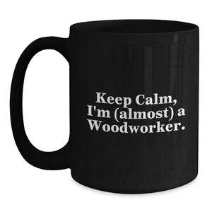 Funny Woodworker Gifts from Friends, Personalized Black Coffee Mug for Graduation Unique Gifts for Him, 'I'm (almost) A Woodworker' Woodworker Enthusiast