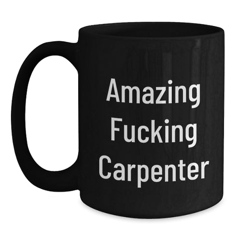 Image of Funny Carpenter Gifts from Friends, Amazing Quote Black Coffee Mug for Men, Unique Graduation Gifts for Carpenter - Main