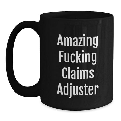 Image of Funny Claims Adjuster Gifts from Men to Friends, Black Coffee Mug for Graduation Unique Gifts, Amazing F--king Claims Adjuster Ceramic Mug - Main