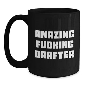 Funny Drafter Gifts from Friends - Amazing 'F--king Drafter' Black Coffee Mug for Graduation Unique Gifts for Drafter Men